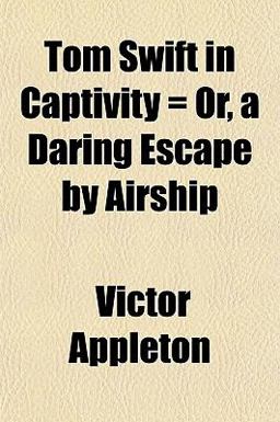 Tom Swift in Captivity = or, a Daring Escape by Airship