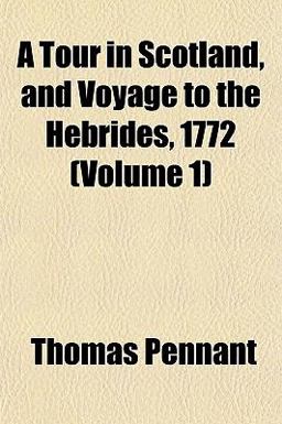 A Tour in Scotland, and Voyage to the Hebrides 1772 A Tour in Scotland, and Voyage to the Hebrides 1772