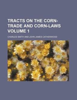 Tracts on the Corn-Trade and Corn-Laws