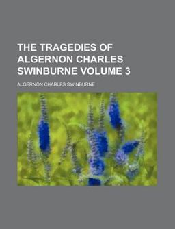 The Tragedies of Algernon Charles Swinburne