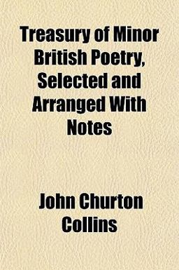 Treasury of Minor British Poetry, Selected and Arranged with Notes