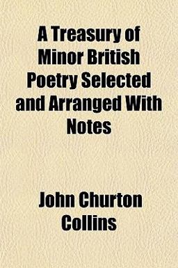 A Treasury of Minor British Poetry Selected and Arranged with Notes