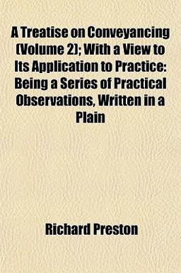 A Treatise on Conveyancing; with a View to Its Application to Practice