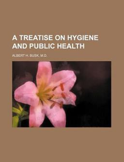 A Treatise on Hygiene and Public Health