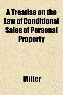 A Treatise on the Law of Conditional Sales of Personal Property A Treatise on the Law of Conditional Sales of Personal Property