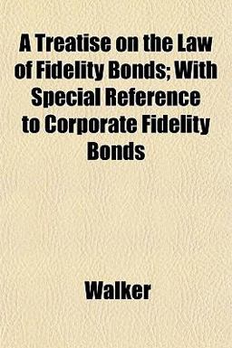 A Treatise on the Law of Fidelity Bonds; with Special Reference to Corporate Fidelity Bonds