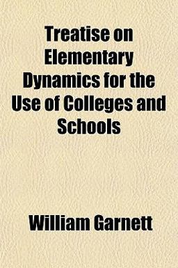 Treatise on Elementary Dynamics for the Use of Colleges and Schools