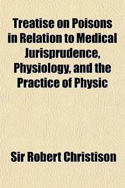 Treatise on Poisons in Relation to Medical Jurisprudence, Physiology, and the Practice of Physic