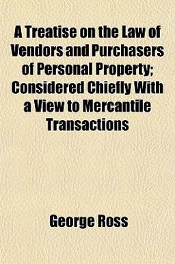 A Treatise on the Law of Vendors and Purchasers of Personal Property; Considered Chiefly with a View to Mercantile Transactions