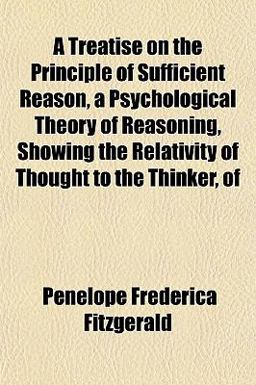 A Treatise on the Principle of Sufficient Reason, a Psychological Theory of Reasoning, Showing the Relativity of Thought to the Thinker, Of