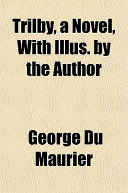Trilby, a Novel, with Illus by the Author