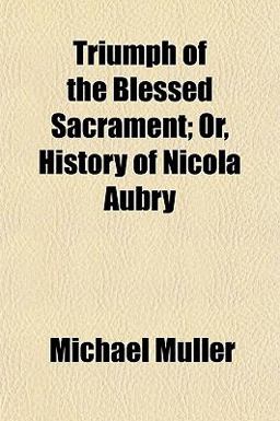 Triumph of the Blessed Sacrament; or, History of Nicola Aubry