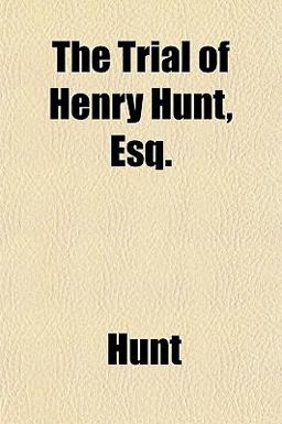 The Trial of Henry Hunt, Esq