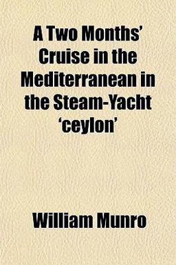 A Two Months' Cruise in the Mediterranean in the Steam-Yacht 'Ceylon'