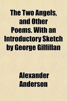The Two Angels, and Other Poems with an Introductory Sketch by George Gilfillan