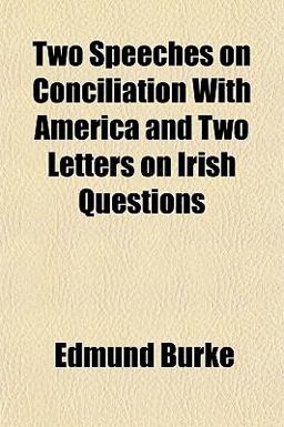 Two Speeches on Conciliation with America and Two Letters on Irish Questions