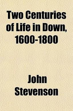 Two Centuries of Life in Down, 1600-1800