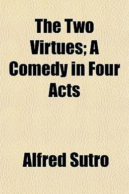The Two Virtues; a Comedy in Four Acts