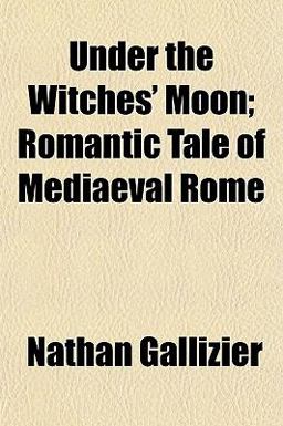 Under the Witches' Moon; Romantic Tale of Mediaeval Rome