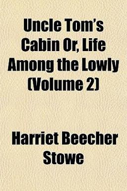 Uncle Tom's Cabin or, Life among the Lowly