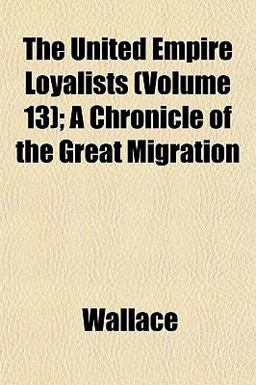 The United Empire Loyalists; a Chronicle of the Great Migration