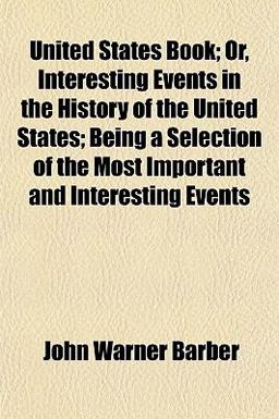 United States Book; or, Interesting Events in the History of the United States; Being a Selection of the Most Important and Interesting Events