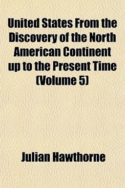 United States from the Discovery of the North American Continent up to the Present Time United States from the Discovery of the North American Continent up to the Present Time