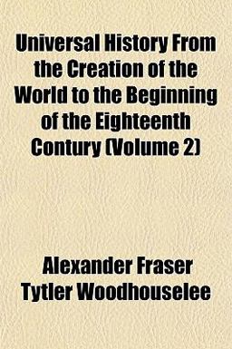 Universal History from the Creation of the World to the Beginning of the Eighteenth Contury
