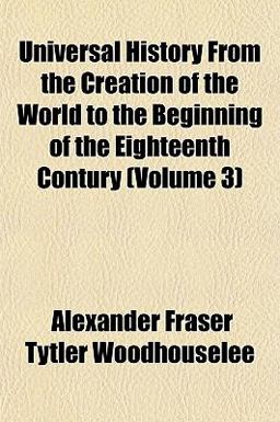 Universal History from the Creation of the World to the Beginning of the Eighteenth Contury