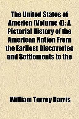 The United States of America; a Pictorial History of the American Nation from the Earliest Discoveries and Settlements To The United States of America; a Pictorial History of the American Nation from the Earliest Discoveries and Settlements To