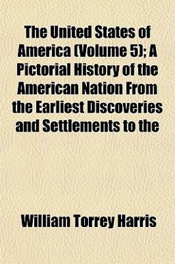 The United States of America; a Pictorial History of the American Nation from the Earliest Discoveries and Settlements To The United States of America; a Pictorial History of the American Nation from the Earliest Discoveries and Settlements To