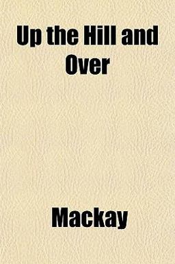 Up the Hill and Over Up the Hill and Over