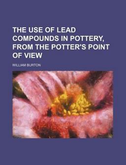 The Use of Lead Compounds in Pottery, from the Potter's Point of View