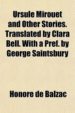 Ursule Mirouët and Other Stories Translated by Clara Bell with a Pref by George Saintsbury