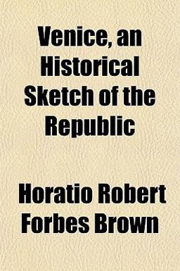 Venice, an Historical Sketch of the Republic