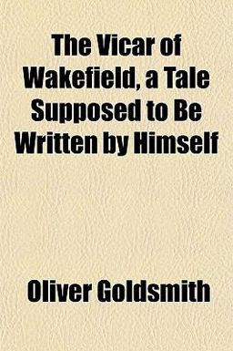 The Vicar of Wakefield, a Tale Supposed to Be Written by Himself
