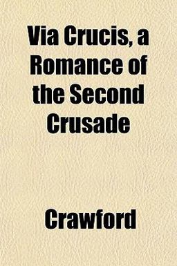 Via Crucis, a Romance of the Second Crusade
