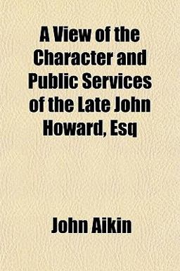 A View of the Character and Public Services of the Late John Howard, Esq