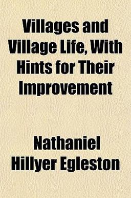 Villages and Village Life, with Hints for Their Improvement