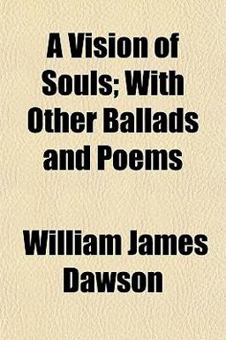 A Vision of Souls; with Other Ballads and Poems A Vision of Souls; with Other Ballads and Poems