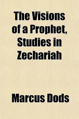 The Visions of a Prophet, Studies in Zechariah The Visions of a Prophet, Studies in Zechariah