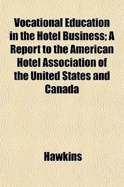 Vocational Education in the Hotel Business; a Report to the American Hotel Association of the United States and Canad