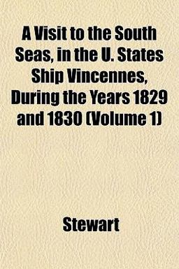 A Visit to the South Seas, in the U States Ship Vincennes, During the Years 1829 And 1830