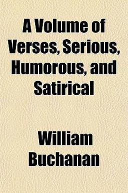 A Volume of Verses, Serious, Humorous, and Satirical A Volume of Verses, Serious, Humorous, and Satirical
