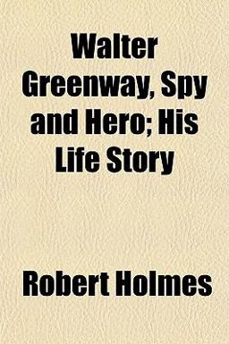 Walter Greenway, Spy and Hero; His Life Story