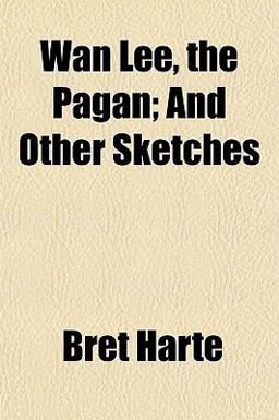 Wan Lee, the Pagan; and Other Sketches
