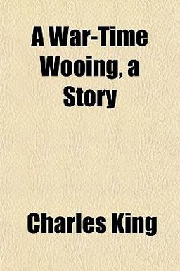 A War-Time Wooing, a Story A War-Time Wooing, a Story