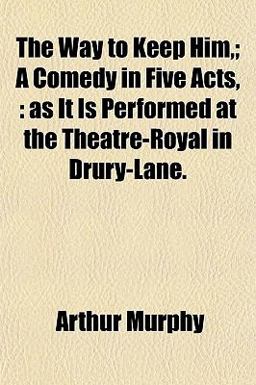 The Way to Keep Him,; a Comedy in Five Acts