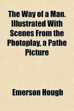 The Way of a Man Illustrated with Scenes from the Photoplay, a Pathé Picture
