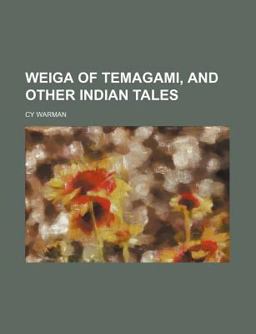 Weiga of Temagami, and Other Indian Tales Weiga of Temagami, and Other Indian Tales